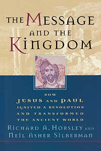 The Message and the Kingdom: How Jesus & Paul Ignited a Revolution & Transformed the Ancient World