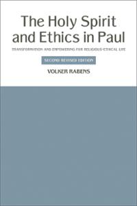 The Holy Spirit and Ethics in Paul: Transformation and Empowering for Religious-Ethical Life, Second Revised Edition
