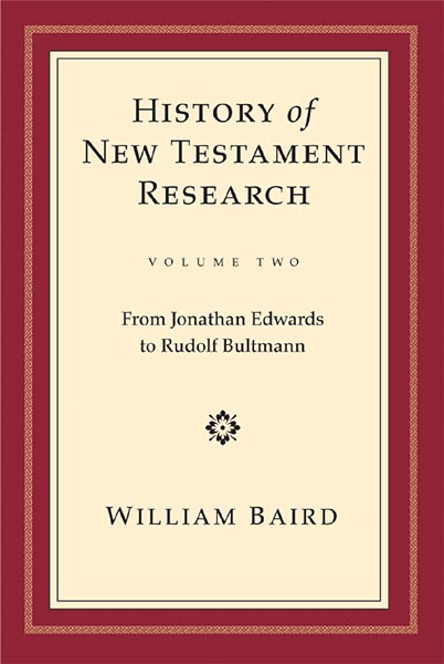 History of New Testament Research, Vol. 2: From Jonathan Edwards to Rudolf Bultmann