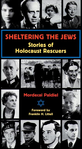 Sheltering the Jews: Stories of Holocaust Rescuers