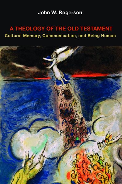 A Theology of the Old Testament: Cultural Memory, Communication, and Being Human
