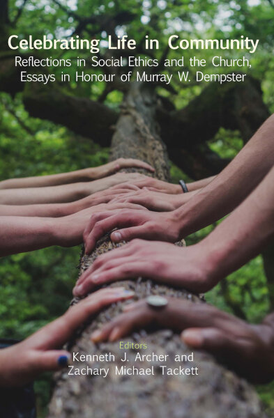 Celebrating Life in Community: Reflections in Social Ethics and the Church, Essays in Honour of Murray W. Dempster