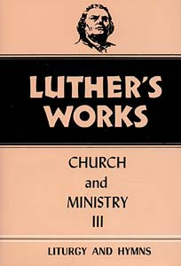 Luther's Works, Volume 41: Church and Ministry III