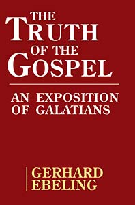 The Truth of the Gospel: An Exposition of Galatians