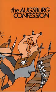 The Augsburg Confession: Confession of Faith by Princes & Cities to Charles the V in 1530