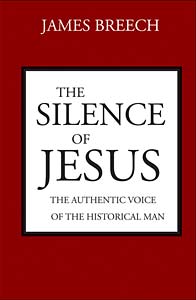 The Silence of Jesus: The Authentic Voice of the Historical Man