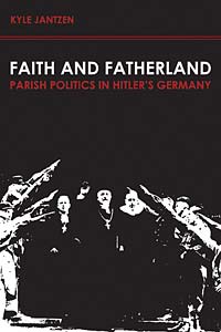 Faith and Fatherland: Parish Politics in Hitler's Germany