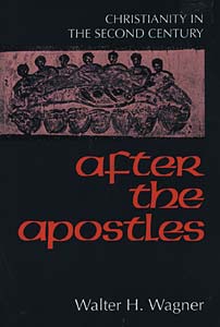 After the Apostles: Christianity in the Second Century