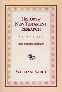 History of New Testament Research, Vol. 1: From Deism to Tubingen