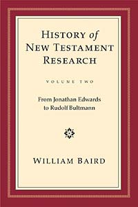 History of New Testament Research, Vol. 2: From Jonathan Edwards to Rudolf Bultmann