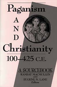 Paganism and Christianity, 100-425 C.E.: A Sourcebook