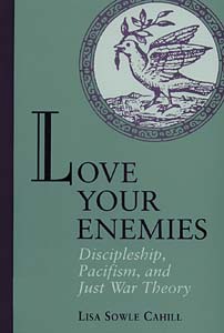 Love Your Enemies: Discipleship, Pacifism, and Just War Theory