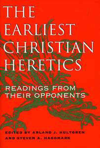 The Earliest Christian Heretics: Readings from Their Opponents