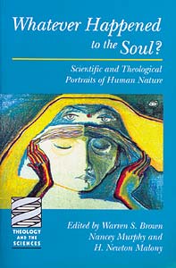 Whatever Happened to the Soul?: Scientific and Theological Portraits of Human Nature