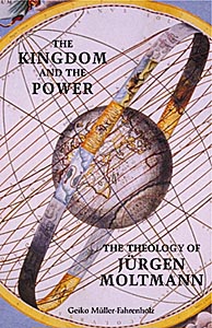 The Kingdom and the Power: The Theology of Jürgen Moltmann