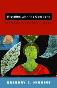 Wrestling with the Questions: An Introduction to Contemporary Theologies