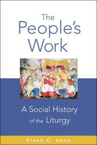 The People's Work, paperback edition: A Social History of the Liturgy