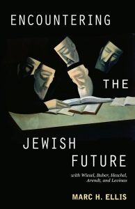 Encountering the Jewish Future: with Wiesel, Buber, Heschel, Arendt, Levinas