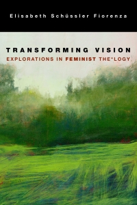 Transforming Vision: Explorations in Feminist The*logy