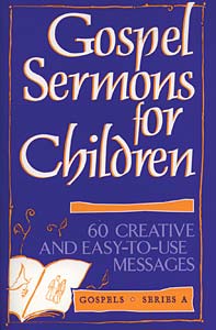 Gospel Sermons for Children: Gospels, Series A
