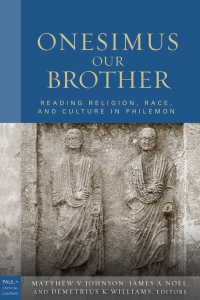 Onesimus Our Brother: Reading Religion, Race, and Culture in Philemon