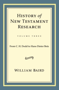 History of New Testament Research, Vol. 3: From C. H. Dodd to Hans Dieter Betz