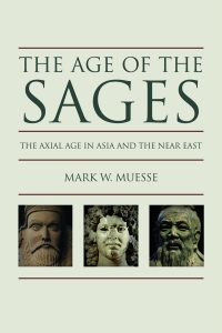 The Age of the Sages: The Axial Age in Asia and the Near East