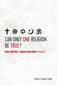 Can Only One Religion Be True?: Paul Knitter and Harold Netland in Dialogue