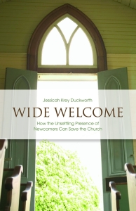 Wide Welcome: How the Unsettling Presence of Newcomers Can Save the Church