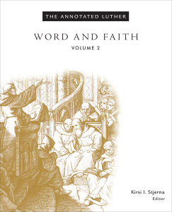 The Annotated Luther, Volume 2: Word and Faith