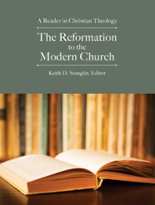 The Reformation to the Modern Church: A Reader in Christian Theology