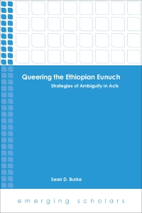 Queering the Ethiopian Eunuch: Strategies of Ambiguity in Acts
