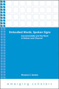 Embodied Words, Spoken Signs: Sacramentality and the Word in Rahner and Chauvet