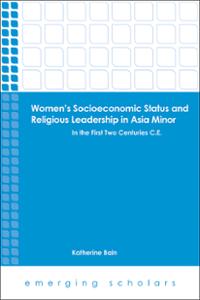 Women's Socioeconomic Status and Religious Leadership in Asia Minor: In the First Two Centuries C.E.