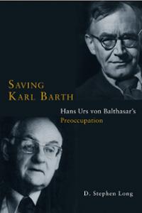 Saving Karl Barth: Hans Urs von Balthasar's Preoccupation