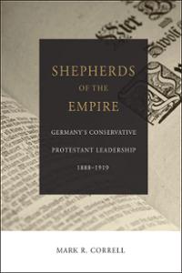 Shepherds of the Empire: Germany's Conservative Protestant Leadership 1888-1919