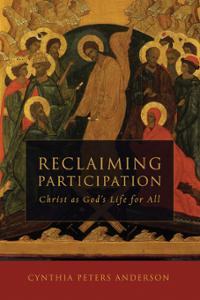 Reclaiming Participation: Christ as God's Life for All