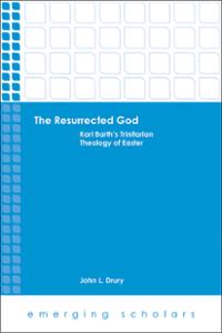 The Resurrected God: Karl Barth's Trinitarian Theology of Easter