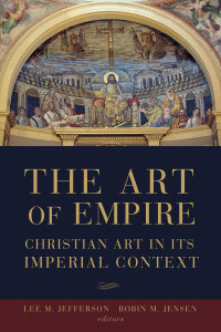 The Art of Empire: Christian Art in Its Imperial Context