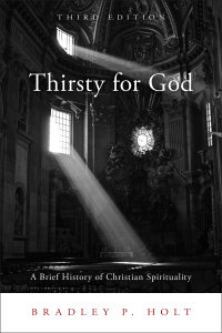 Thirsty for God: A Brief History of Christian Spirituality, Third Edition