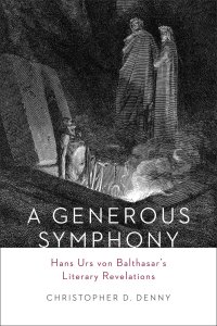 A Generous Symphony: Hans Urs von Balthasar’s Literary Revelations