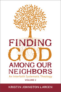Finding God Among our Neighbors, Volume 2: An Interfaith Systematic Theology
