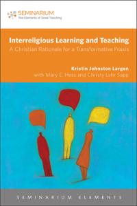 Interreligious Learning and Teaching: A Christian Rationale for a Transformative Praxis