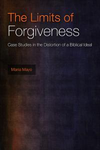 The Limits of Forgiveness: Case Studies in the Distortion of a Biblical Ideal
