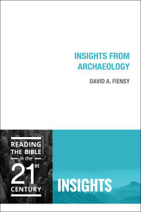 Insights from Archaeology: Reading the Bible in the Twenty-First Century