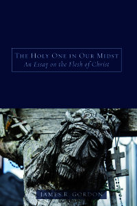 The Holy One in Our Midst: An Essay on the Flesh of Christ