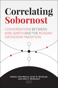 Correlating Sobornost: Conversations between Karl Barth and the Russian Orthodox Tradition