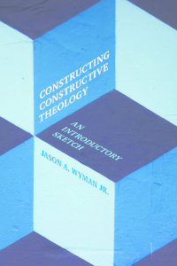 Constructing Constructive Theology: An Introductory Sketch