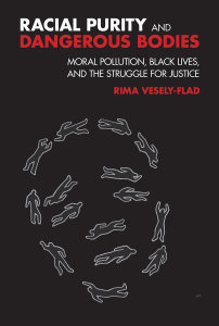 Racial Purity and Dangerous Bodies: Moral Pollution, Black Lives, and the Struggle for Justice
