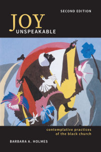 Joy Unspeakable: Contemplative Practices of the Black Church (Second Edition)